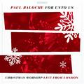 For Unto Us: Christmas Worship Live From London by Paul Baloche | CD Reviews And Information | NewReleaseToday