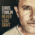 Never Lose Sight by Chris Tomlin | CD Reviews And Information | NewReleaseToday