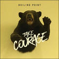 Take Courage by boiling point  | CD Reviews And Information | NewReleaseToday
