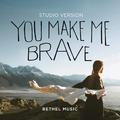 You Make Me Brave (Studio Version) single by Bethel Music  | CD Reviews And Information | NewReleaseToday