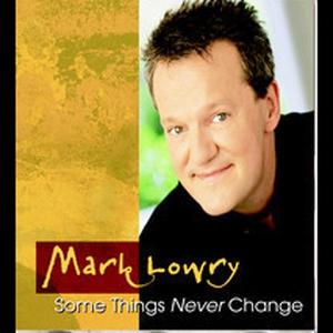 Some Things Never Change by Mark Lowry | CD Reviews And Information | NewReleaseToday