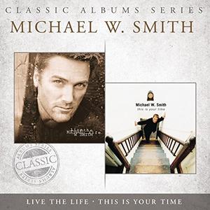 Classic Albums Series (Live The Life & This Is Your Time) by Michael W. Smith | CD Reviews And Information | NewReleaseToday