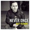 Never Once (Radio Version) - single by Matt Redman | CD Reviews And Information | NewReleaseToday