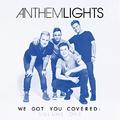 We Got You Covered Volume One by Anthem Lights  | CD Reviews And Information | NewReleaseToday