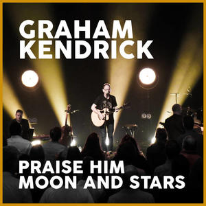 Praise Him Moon and Stars (Single) by Graham Kendrick | CD Reviews And Information | NewReleaseToday