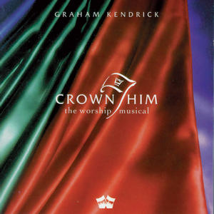 Crown Him - The Worship Musical by Graham Kendrick | CD Reviews And Information | NewReleaseToday