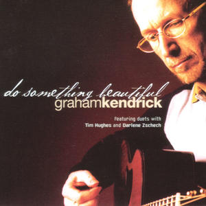 Do Something Beautiful by Graham Kendrick | CD Reviews And Information | NewReleaseToday