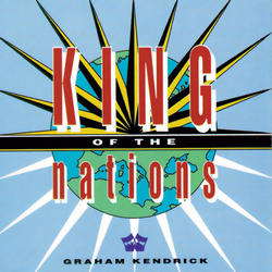 King Of The Nations by Graham Kendrick | CD Reviews And Information | NewReleaseToday