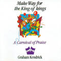 Make Way For The King of Kings (A Carnival Of Praise) by Graham Kendrick | CD Reviews And Information | NewReleaseToday