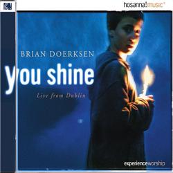 You Shine (Live From Dublin) by Brian Doerksen | CD Reviews And Information | NewReleaseToday