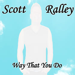 Way That You Do (Single) by Scott Ralley | CD Reviews And Information | NewReleaseToday