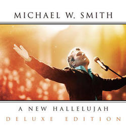 A New Hallelujah (Deluxe Edition) by Michael W. Smith | CD Reviews And Information | NewReleaseToday