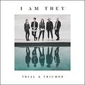 Trial & Triumph by I Am They  | CD Reviews And Information | NewReleaseToday