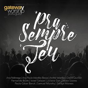 Pra Sempre Teu by Gateway Worship | CD Reviews And Information | NewReleaseToday