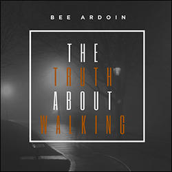 The Truth About Walking EP by Bee Ardoin | CD Reviews And Information | NewReleaseToday