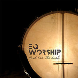 Push Out the Dark by EQ Worship  | CD Reviews And Information | NewReleaseToday