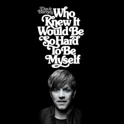 Who Knew It Would Be so Hard to Be Myself (Album) by Dave Barnes | CD Reviews And Information | NewReleaseToday