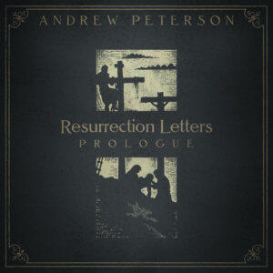 Resurrection Letters: Prologue by Andrew Peterson | CD Reviews And Information | NewReleaseToday