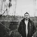 I Still Believe (Single) by Rob Cole | CD Reviews And Information | NewReleaseToday