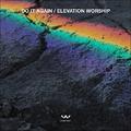 Do It Again EP by Elevation Worship  | CD Reviews And Information | NewReleaseToday