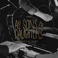 The All Sons & Daughters Collection by All Sons And Daughters  | CD Reviews And Information | NewReleaseToday
