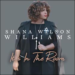 It's In the Room (Single) by Shana Wilson-Williams | CD Reviews And Information | NewReleaseToday
