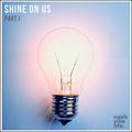 Shine On Us Part 1 by Nashville Life Music  | CD Reviews And Information | NewReleaseToday