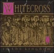 In The Kingdom by Whitecross  | CD Reviews And Information | NewReleaseToday
