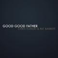 Good Good Father (feat. Pat Barrett) (Single) by Chris Tomlin | CD Reviews And Information | NewReleaseToday