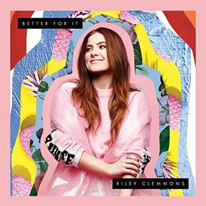 Better For It (Single) by Riley Clemmons | CD Reviews And Information | NewReleaseToday