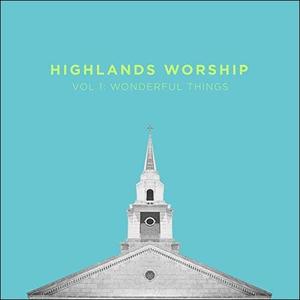 Vol 1: Wonderful Things by Highlands Worship  | CD Reviews And Information | NewReleaseToday