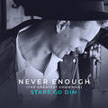 Never Enough (Single) by Stars Go Dim  | CD Reviews And Information | NewReleaseToday