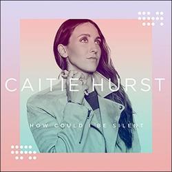 How Could I Be Silent EP by Caitie Hurst | CD Reviews And Information | NewReleaseToday