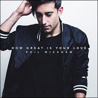 How Great Is Your Love (Single) by Phil Wickham | CD Reviews And Information | NewReleaseToday