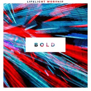 Bold EP by Lifelight Worship  | CD Reviews And Information | NewReleaseToday