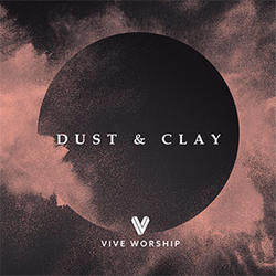 Dust & Clay by Vive Worship  | CD Reviews And Information | NewReleaseToday