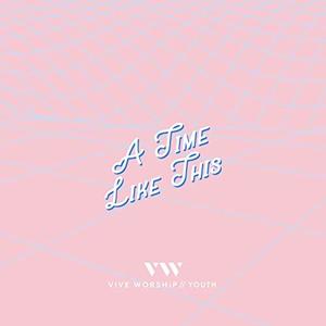 A Time Like This (Single) by Vive Worship  | CD Reviews And Information | NewReleaseToday
