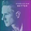 Better EP by Stars Go Dim  | CD Reviews And Information | NewReleaseToday
