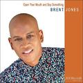 Open Your Mouth and Say Something by Brent Jones | CD Reviews And Information | NewReleaseToday