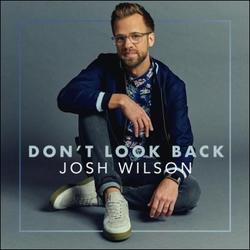 Don't Look Back EP by Josh Wilson | CD Reviews And Information | NewReleaseToday