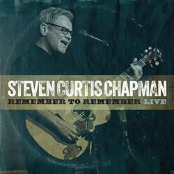 Remember To Remember (Live) (Single) by Steven Curtis Chapman | CD Reviews And Information | NewReleaseToday