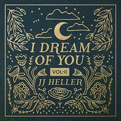 I Dream of You (Volume II) by JJ Heller | CD Reviews And Information | NewReleaseToday