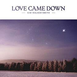 Love Came Down (Single) by Kim Walker-Smith | CD Reviews And Information | NewReleaseToday