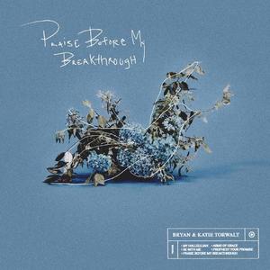 Praise Before My Breakthrough EP by Bryan & Katie Torwalt | CD Reviews And Information | NewReleaseToday