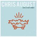 Here Is Our Christ (Single) by Chris August | CD Reviews And Information | NewReleaseToday