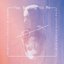 You Belong To Me (Oak City Slums Remix) (Single) by Mark and Sarah Tillman | CD Reviews And Information | NewReleaseToday
