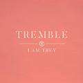 Tremble (Single) by I Am They  | CD Reviews And Information | NewReleaseToday