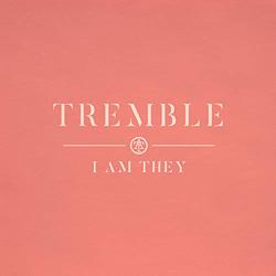 Tremble (Single) by I Am They  | CD Reviews And Information | NewReleaseToday