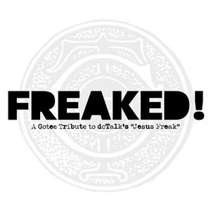 Freaked! A Gotee Tribute To dcTalk's Jesus Freak by Various Artists - Tribute Albums  | CD Reviews And Information | NewReleaseToday