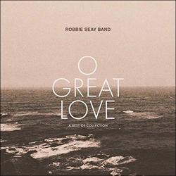 O Great Love (A Best of Collection) by Robbie Seay Band  | CD Reviews And Information | NewReleaseToday
